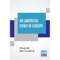 An American Hobo In Europe: A True Narrative Of The Adventures Of A Poor American At Home And In The Old Country - Paperback