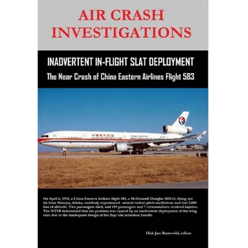 AIR CRASH INVESTIGATIONS - Inadvertent In-Flight Slat Deployment - The Near Crash of China Eastern Airlines Flight 583 - Hardcover