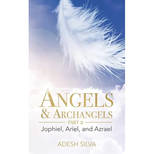 Angels & Archangels Part 2: Jophiel, Ariel, Azrael - Paperback