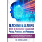 Teaching & Leading with Artificial Intelligence in Higher Education: Policy, Practice, and Pedagogy: A pratical, ethics-first guide to integrating AI - Paperback