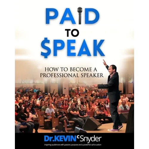 How To Become A Professional Speaker: PAID to SPEAK! - Paperback