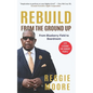 Rebuild, From the Ground Up: From the Blueberry Field to the Boardroom - Paperback
