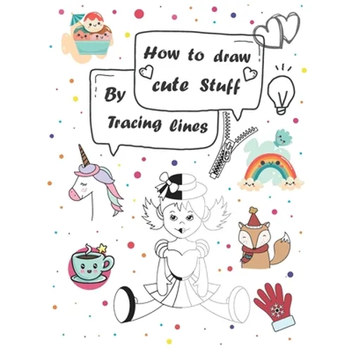 How to draw cute stuff by Tracing lines: Easy and fun step by step suitable for children and teens - Paperback