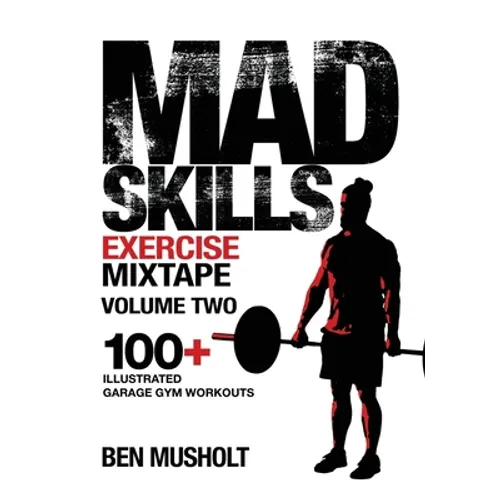 Mad Skills Exercise Mixtape - Volume 2: 100+ Illustrated Garage Gym Workouts - Paperback