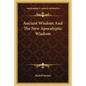 Ancient Wisdom and the New Apocalyptic Wisdom - Paperback