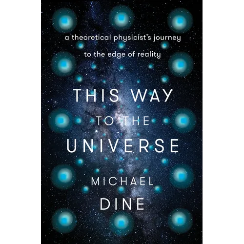 This Way to the Universe: A Theoretical Physicist's Journey to the Edge of Reality - Hardcover