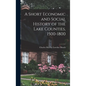A Short Economic and Social History of the Lake Counties, 1500-1800 - Hardcover