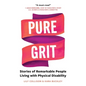 Pure Grit: Stories of Remarkable People Living with Physical Disability - Paperback