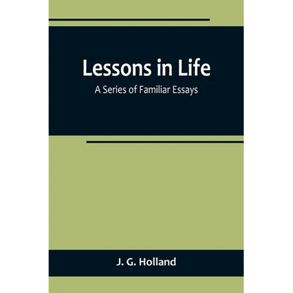 Lessons in Life; A Series of Familiar Essays - Paperback
