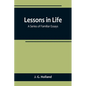 Lessons in Life; A Series of Familiar Essays - Paperback
