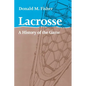 Lacrosse: A History of the Game - Paperback