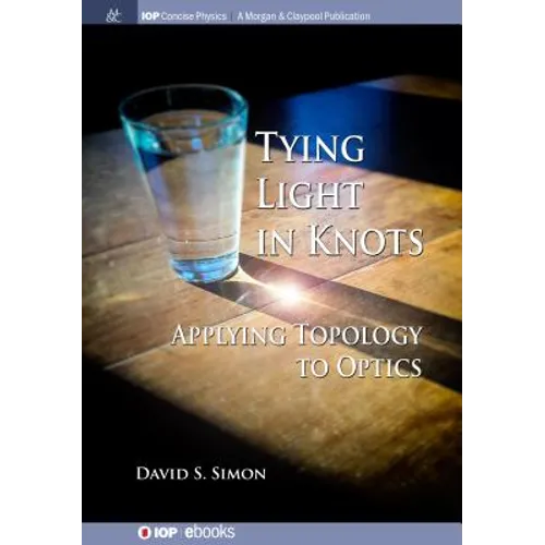 Tying Light in Knots: Applying Topology to Optics - Paperback