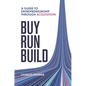 Buy, Run, Build: A Guide to Entrepreneurship Through Acquisition - Hardcover