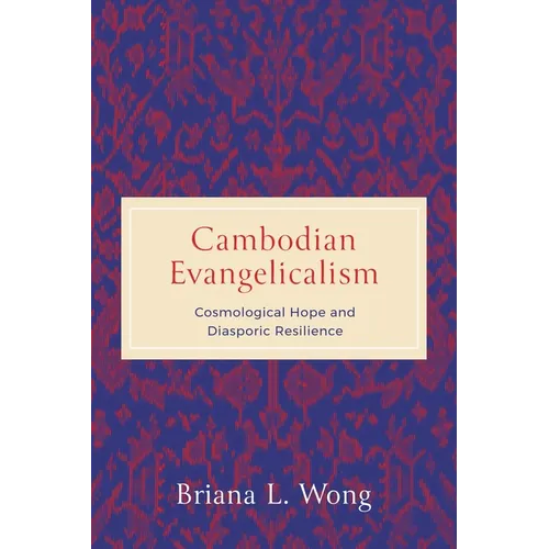 Cambodian Evangelicalism: Cosmological Hope and Diasporic Resilience - Hardcover