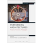 Performing Architectures Projects, Practices, Pedagogies - Paperback