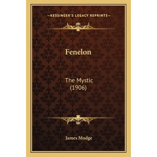 Fenelon: The Mystic (1906) - Paperback