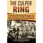 The Culper Ring: A Captivating Guide to George Washington's Spy Ring and its Impact on the American Revolution - Paperback