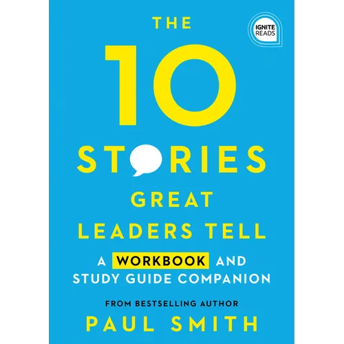 The 10 Stories Great Leaders Tell: A Workbook and Study Guide Companion - Paperback