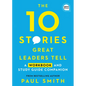 The 10 Stories Great Leaders Tell: A Workbook and Study Guide Companion - Paperback