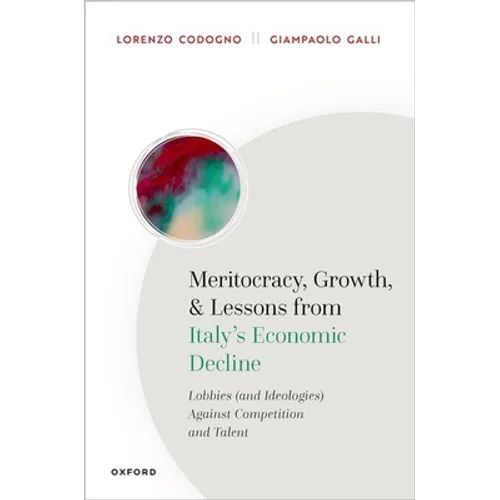 Meritocracy, Growth, and Lessons from Italy's Economic Decline: Lobbies (and Ideologies) Against Competition and Talent - Hardcover