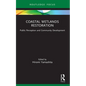 Coastal Wetlands Restoration: Public Perception and Community Development - Paperback
