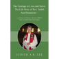 The Courage to Love and Serve: The Life Story of Rev. Judith A. Beaumont: A Roman Catholic Woman Priest And A Saint for Our Times - Paperback