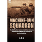 Machine-Gun Squadron: The 20th Machine Gunners from British Yeomanry Regiments in the Middle East Campaign of the First World War - Paperback