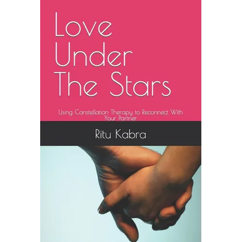 Love Under The Stars: Using Constellation Therapy to Reconnect With Your Partner - Paperback