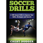 Soccer Drills: A 100 Soccer Drills to Improve Your Skills, Strategies and Secrets - Paperback