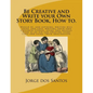 Be Creative and Write your Own Story Book, How to.: Would be, and aspiring, young writers will enjoy, and love, writing their own children stories, us - Paperback