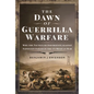 The Dawn of Guerrilla Warfare: Why the Tactics of Insurgents Against Napoleon Failed in the Us Mexican War - Hardcover
