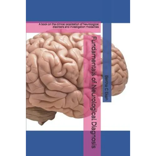 Fundamentals of Neurological Diagnosis: A book on the clinical localization of Neurological disorders and investigation modalities - Paperback