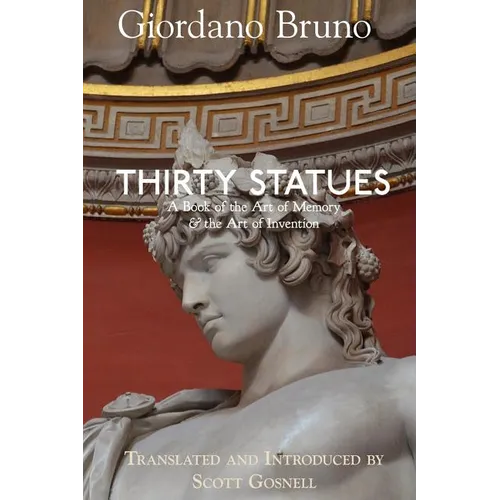 Thirty Statues: A Book of the Art of Memory & the Art of Invention - Paperback