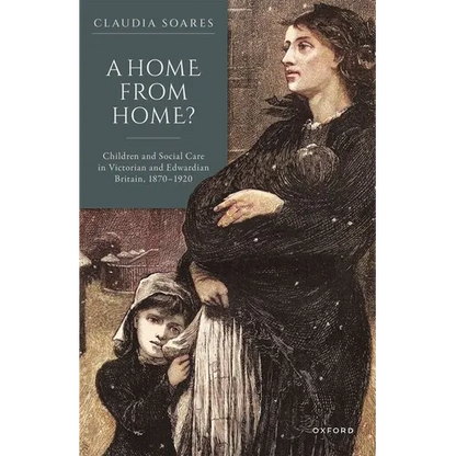A Home from Home?: Children and Social Care in Victorian and Edwardian Britain, 1870-1920 - Hardcover