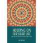 Holding On For Dear Life: What My Fatal Diagnosis Taught Me About Living - Paperback