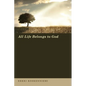 All Life Belongs to God - Paperback