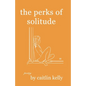 The perks of solitude: by caitlin kelly - Paperback