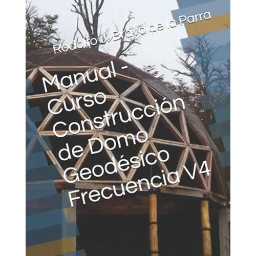 Manual - Curso Construcción de Domo Geodésico Frecuencia V4 - Paperback