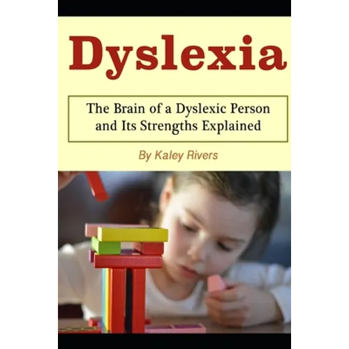 Dyslexia: The Brain of a Dyslexic Person and Its Strengths Explained - Paperback