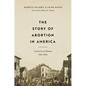 The Story of Abortion in America: A Street-Level History, 1652-2022 - Hardcover