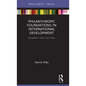 Philanthropic Foundations in International Development: Rockefeller, Ford and Gates - Hardcover