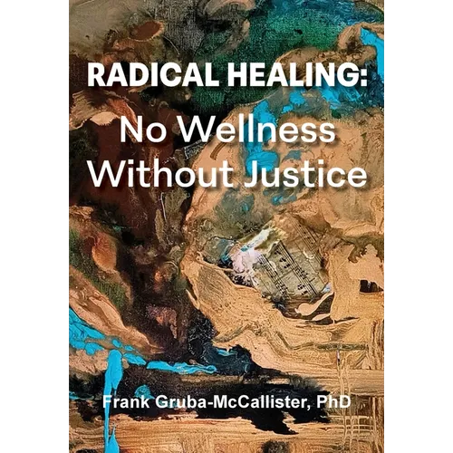 Radical Healing: No Wellness Without Justice - Paperback