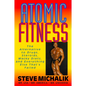 Atomic Fitness: The Alternative to Drugs, Steroids, Wacky Diets, and Everything Else That's Failed - Paperback