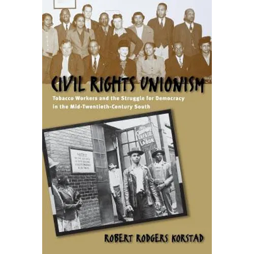Civil Rights Unionism: Tobacco Workers and the Struggle for Democracy in the Mid-Twentieth-Century South - Paperback