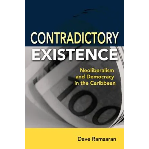 Contradictory Existence: Neoliberalism and Democracy in the Caribbean - Paperback