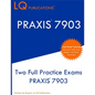 PRAXIS 7903: Two Full Practice Exams PRAXIS 7903 - Paperback