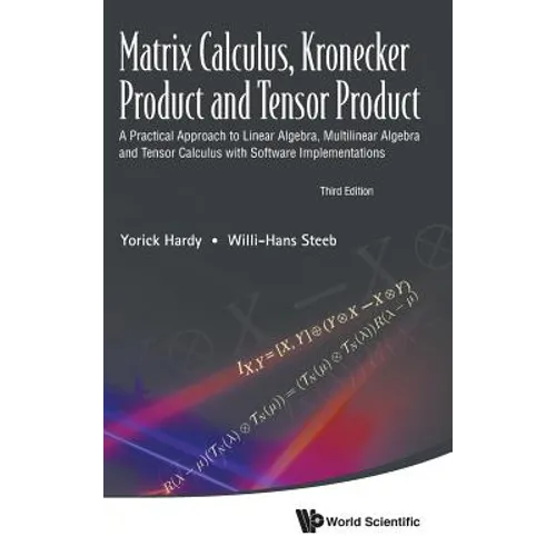 Matrix Calculus, Kronecker Product and Tensor Product: A Practical Approach to Linear Algebra, Multilinear Algebra and Tensor Calculus with Software I - Hardcover