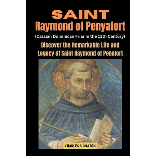 Saint Raymond of Penyafort (Catalan Dominican Friar in the 13th Century): Discover the Remarkable Life and Legacy of Saint Raymond of Penafort - Paperback