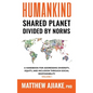 Humankind Shared Planet Divided by Norms - Hardcover