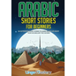 Arabic Short Stories for Beginners: 20 Captivating Short Stories to Learn Arabic & Increase Your Vocabulary the Fun Way! - Paperback